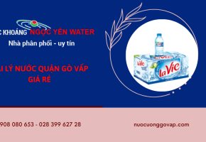 Ngọc Yến Water - đại lý cung cấp nước uống tại quận Gò Vấp giá rẻ